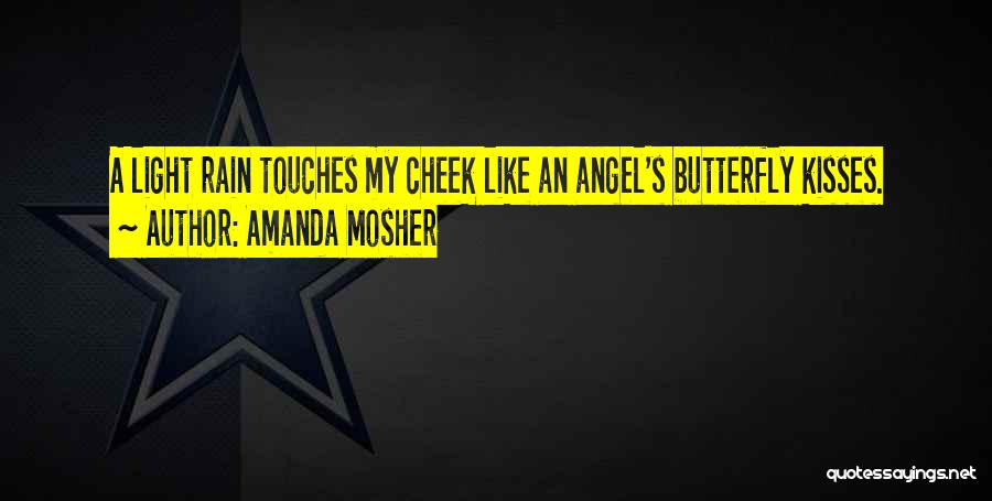 Amanda Mosher Quotes: A Light Rain Touches My Cheek Like An Angel's Butterfly Kisses.
