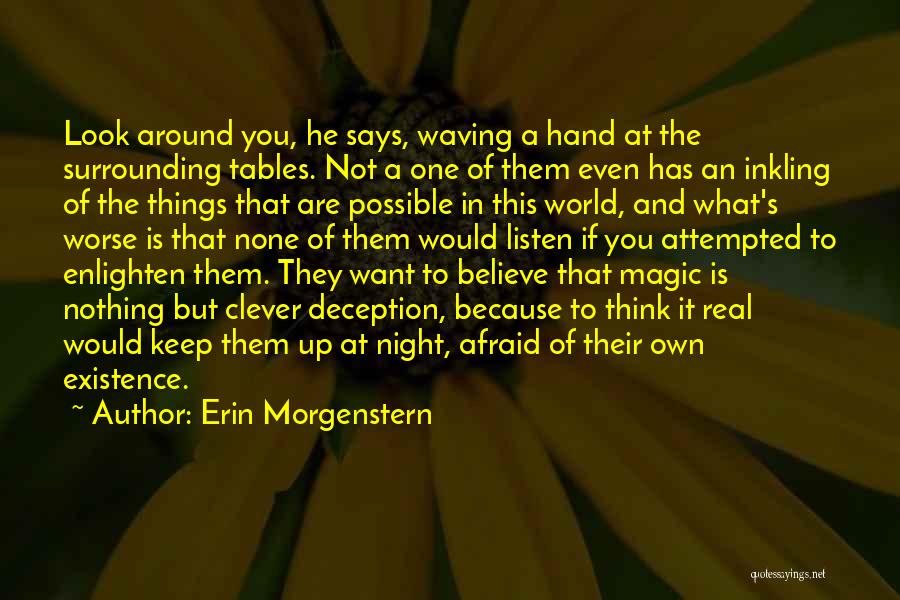 Erin Morgenstern Quotes: Look Around You, He Says, Waving A Hand At The Surrounding Tables. Not A One Of Them Even Has An