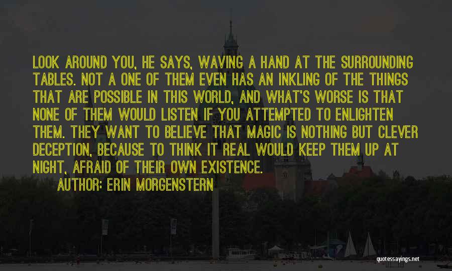 Erin Morgenstern Quotes: Look Around You, He Says, Waving A Hand At The Surrounding Tables. Not A One Of Them Even Has An