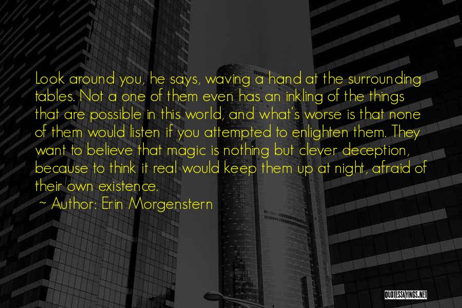 Erin Morgenstern Quotes: Look Around You, He Says, Waving A Hand At The Surrounding Tables. Not A One Of Them Even Has An