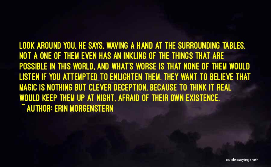 Erin Morgenstern Quotes: Look Around You, He Says, Waving A Hand At The Surrounding Tables. Not A One Of Them Even Has An