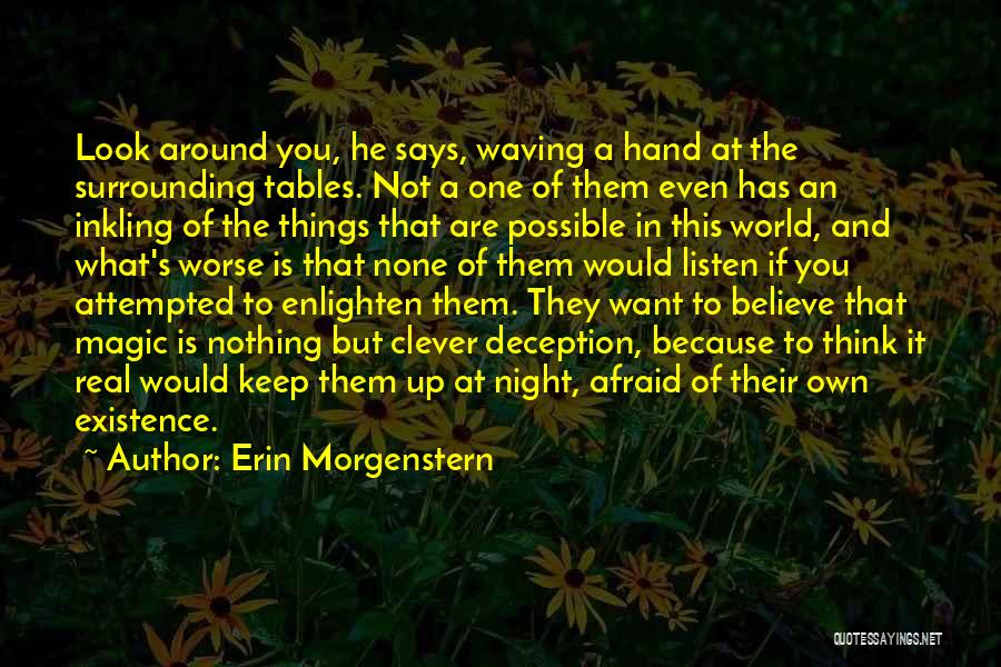 Erin Morgenstern Quotes: Look Around You, He Says, Waving A Hand At The Surrounding Tables. Not A One Of Them Even Has An