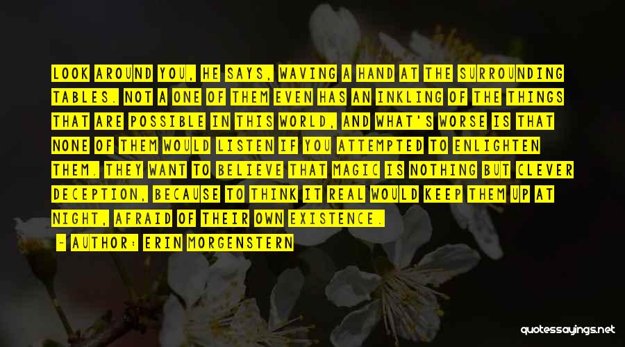 Erin Morgenstern Quotes: Look Around You, He Says, Waving A Hand At The Surrounding Tables. Not A One Of Them Even Has An