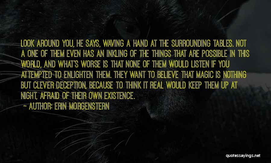 Erin Morgenstern Quotes: Look Around You, He Says, Waving A Hand At The Surrounding Tables. Not A One Of Them Even Has An