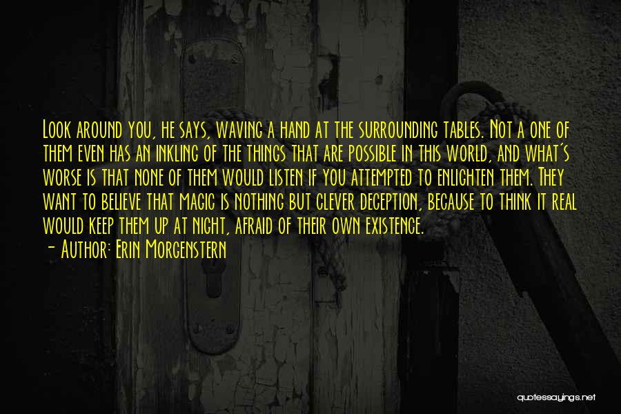 Erin Morgenstern Quotes: Look Around You, He Says, Waving A Hand At The Surrounding Tables. Not A One Of Them Even Has An