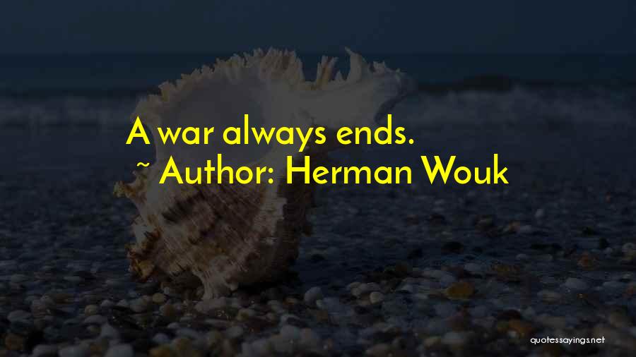 Herman Wouk Quotes: A War Always Ends.