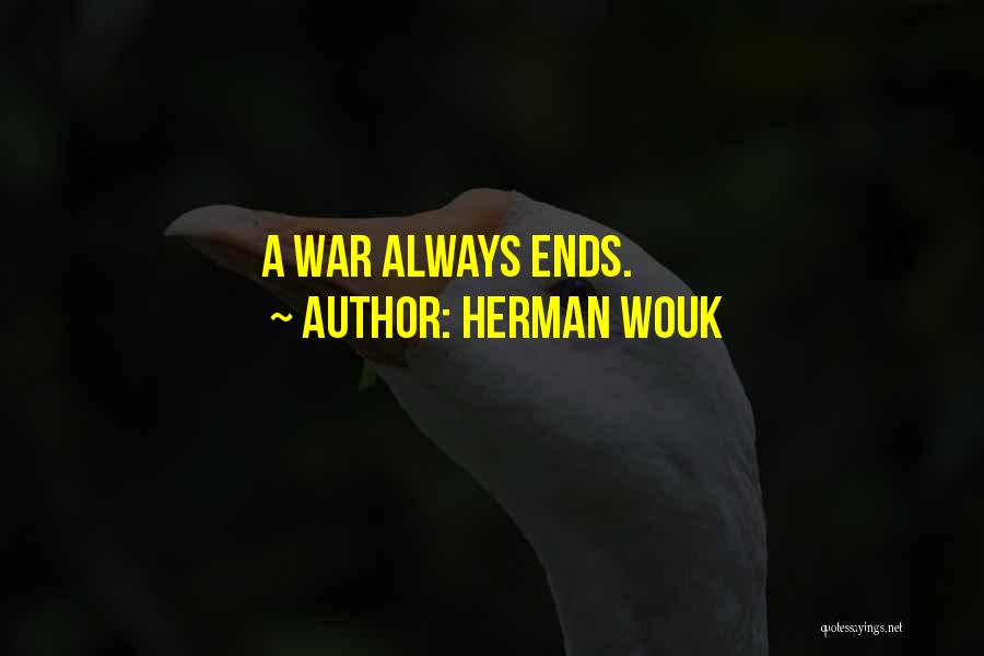 Herman Wouk Quotes: A War Always Ends.