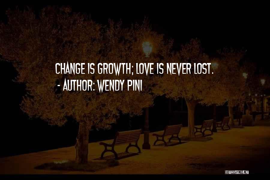 Wendy Pini Quotes: Change Is Growth; Love Is Never Lost.