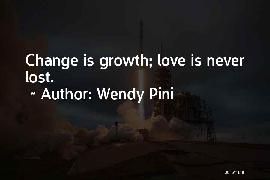 Wendy Pini Quotes: Change Is Growth; Love Is Never Lost.