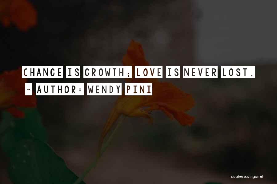 Wendy Pini Quotes: Change Is Growth; Love Is Never Lost.