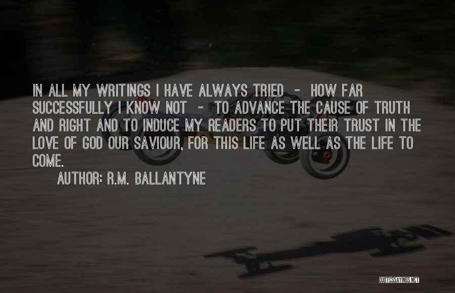 R.M. Ballantyne Quotes: In All My Writings I Have Always Tried - How Far Successfully I Know Not - To Advance The Cause