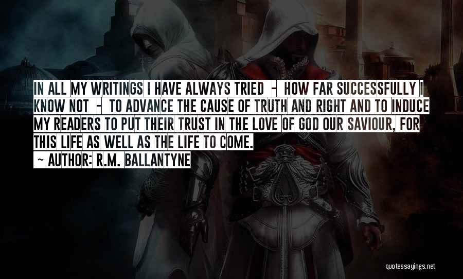 R.M. Ballantyne Quotes: In All My Writings I Have Always Tried - How Far Successfully I Know Not - To Advance The Cause