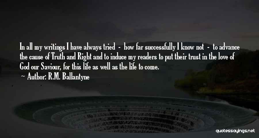 R.M. Ballantyne Quotes: In All My Writings I Have Always Tried - How Far Successfully I Know Not - To Advance The Cause