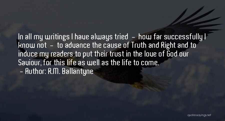 R.M. Ballantyne Quotes: In All My Writings I Have Always Tried - How Far Successfully I Know Not - To Advance The Cause