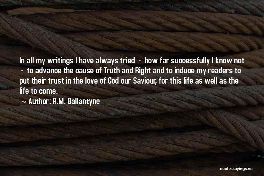 R.M. Ballantyne Quotes: In All My Writings I Have Always Tried - How Far Successfully I Know Not - To Advance The Cause