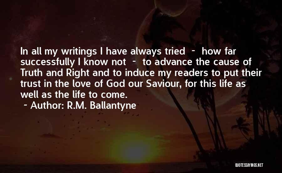 R.M. Ballantyne Quotes: In All My Writings I Have Always Tried - How Far Successfully I Know Not - To Advance The Cause