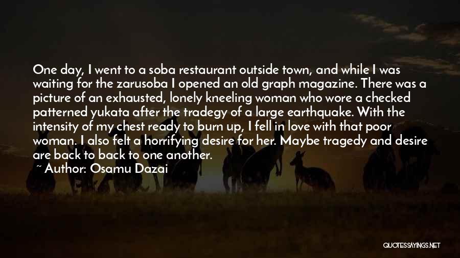 Osamu Dazai Quotes: One Day, I Went To A Soba Restaurant Outside Town, And While I Was Waiting For The Zarusoba I Opened