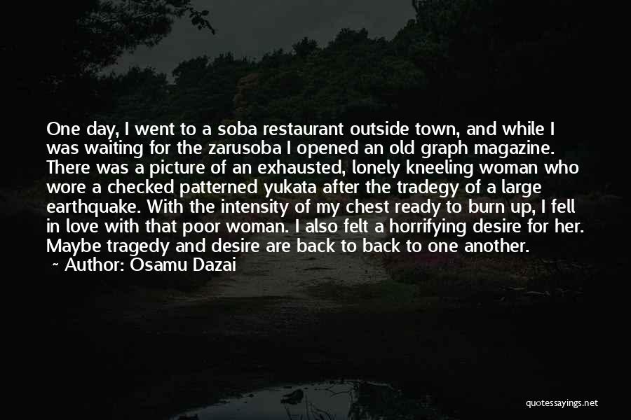 Osamu Dazai Quotes: One Day, I Went To A Soba Restaurant Outside Town, And While I Was Waiting For The Zarusoba I Opened