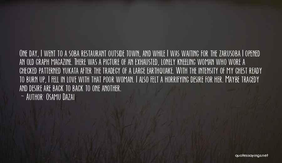 Osamu Dazai Quotes: One Day, I Went To A Soba Restaurant Outside Town, And While I Was Waiting For The Zarusoba I Opened