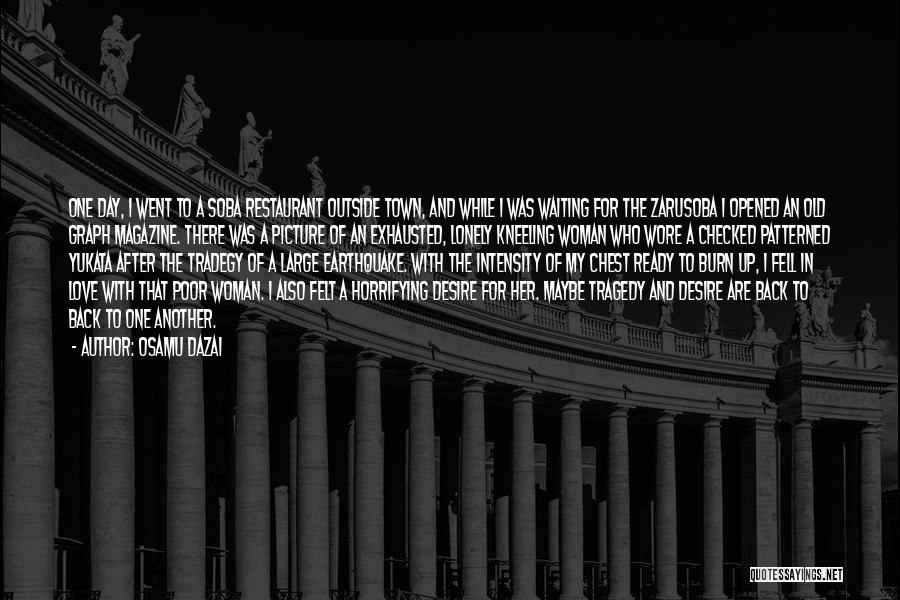 Osamu Dazai Quotes: One Day, I Went To A Soba Restaurant Outside Town, And While I Was Waiting For The Zarusoba I Opened