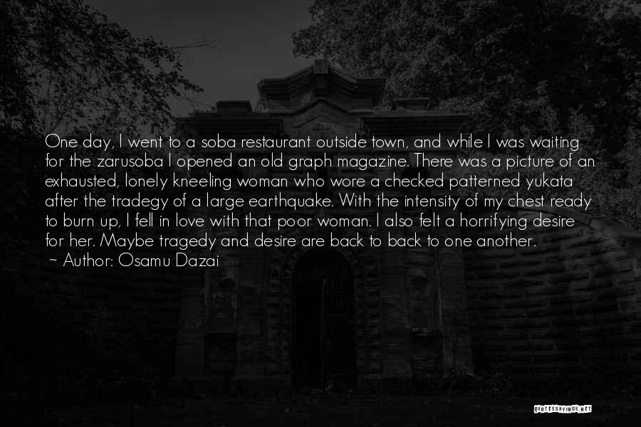 Osamu Dazai Quotes: One Day, I Went To A Soba Restaurant Outside Town, And While I Was Waiting For The Zarusoba I Opened