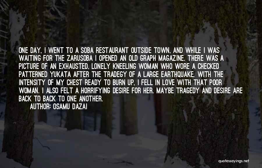 Osamu Dazai Quotes: One Day, I Went To A Soba Restaurant Outside Town, And While I Was Waiting For The Zarusoba I Opened