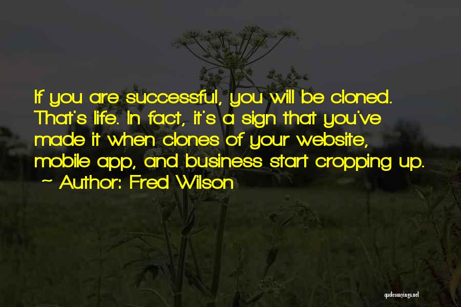 Fred Wilson Quotes: If You Are Successful, You Will Be Cloned. That's Life. In Fact, It's A Sign That You've Made It When