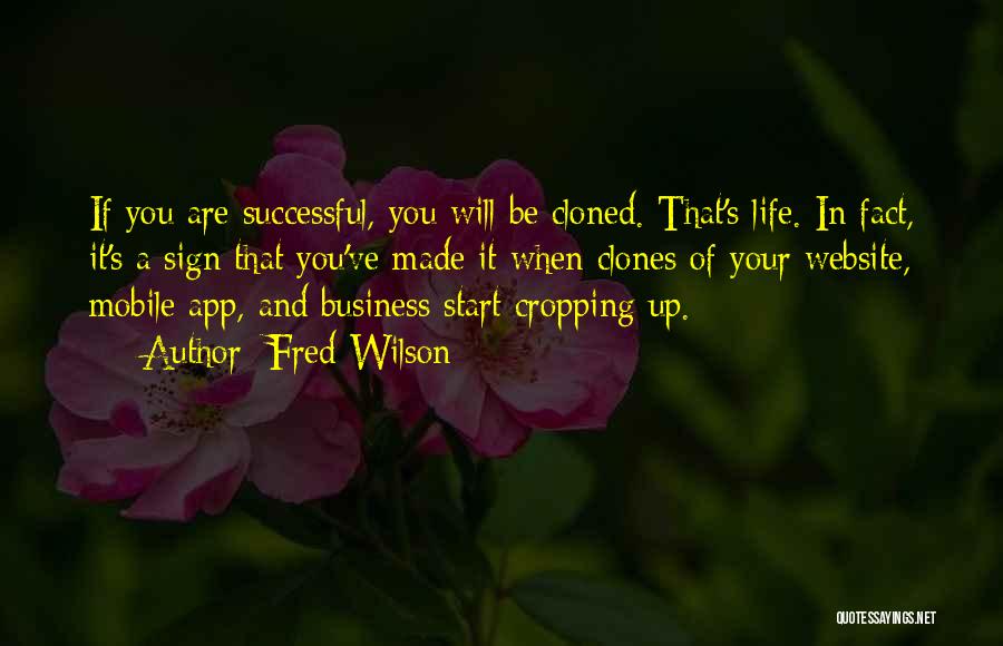 Fred Wilson Quotes: If You Are Successful, You Will Be Cloned. That's Life. In Fact, It's A Sign That You've Made It When