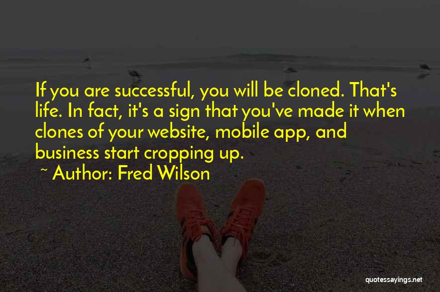 Fred Wilson Quotes: If You Are Successful, You Will Be Cloned. That's Life. In Fact, It's A Sign That You've Made It When