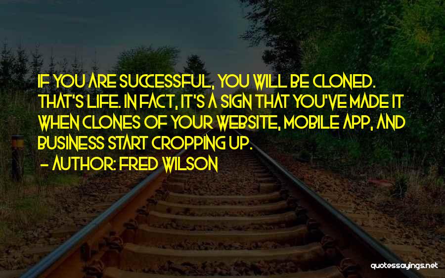 Fred Wilson Quotes: If You Are Successful, You Will Be Cloned. That's Life. In Fact, It's A Sign That You've Made It When