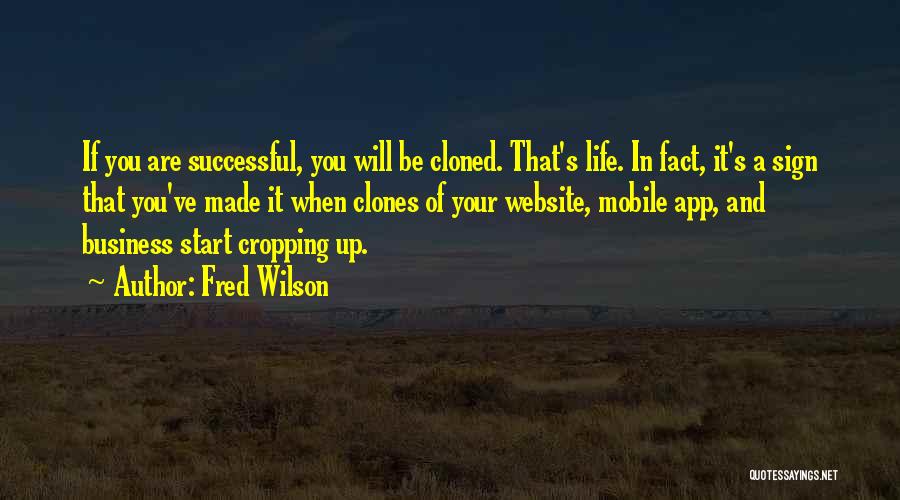Fred Wilson Quotes: If You Are Successful, You Will Be Cloned. That's Life. In Fact, It's A Sign That You've Made It When