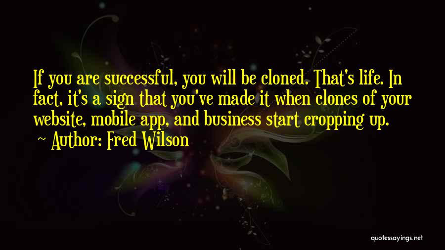 Fred Wilson Quotes: If You Are Successful, You Will Be Cloned. That's Life. In Fact, It's A Sign That You've Made It When