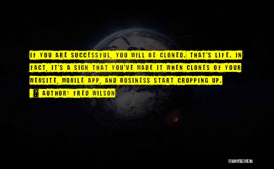 Fred Wilson Quotes: If You Are Successful, You Will Be Cloned. That's Life. In Fact, It's A Sign That You've Made It When