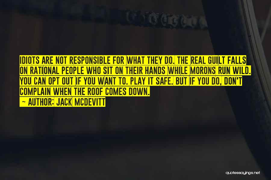 Jack McDevitt Quotes: Idiots Are Not Responsible For What They Do. The Real Guilt Falls On Rational People Who Sit On Their Hands