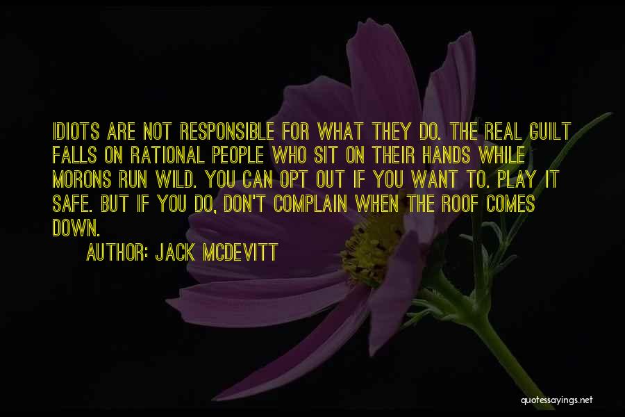 Jack McDevitt Quotes: Idiots Are Not Responsible For What They Do. The Real Guilt Falls On Rational People Who Sit On Their Hands