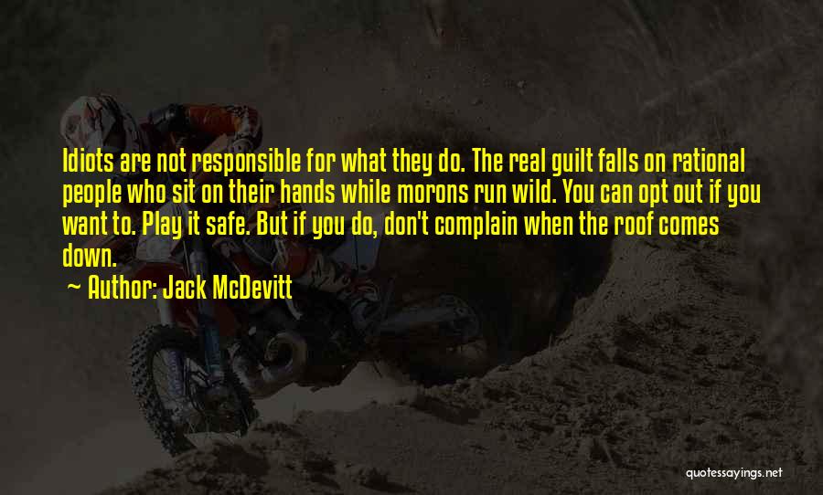 Jack McDevitt Quotes: Idiots Are Not Responsible For What They Do. The Real Guilt Falls On Rational People Who Sit On Their Hands