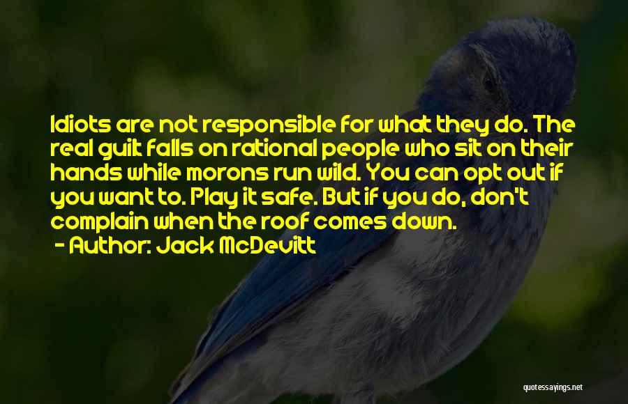 Jack McDevitt Quotes: Idiots Are Not Responsible For What They Do. The Real Guilt Falls On Rational People Who Sit On Their Hands