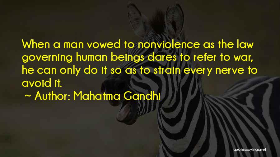 Mahatma Gandhi Quotes: When A Man Vowed To Nonviolence As The Law Governing Human Beings Dares To Refer To War, He Can Only