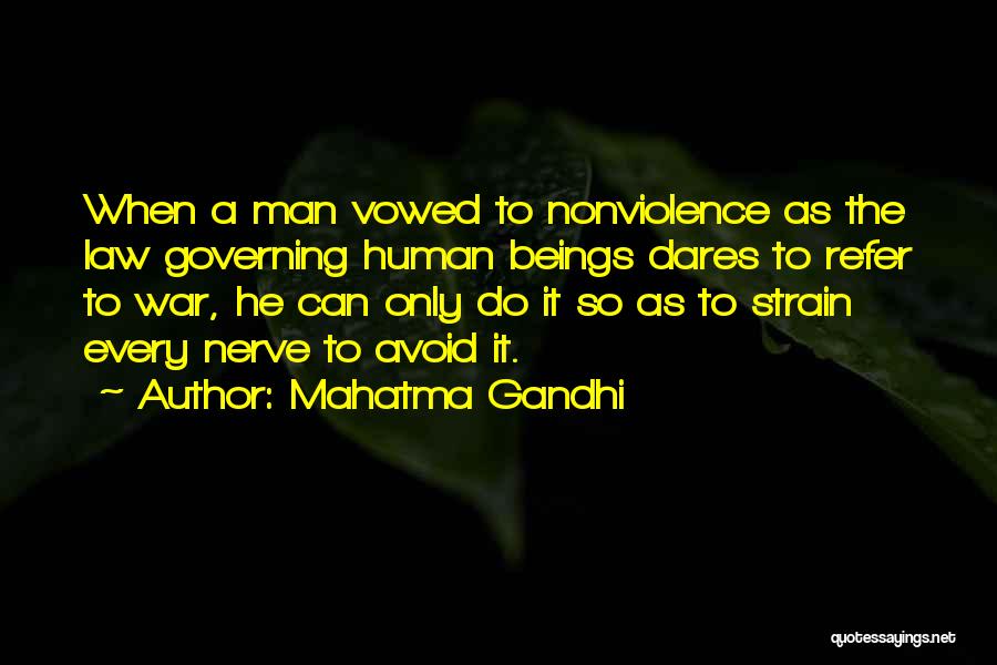Mahatma Gandhi Quotes: When A Man Vowed To Nonviolence As The Law Governing Human Beings Dares To Refer To War, He Can Only