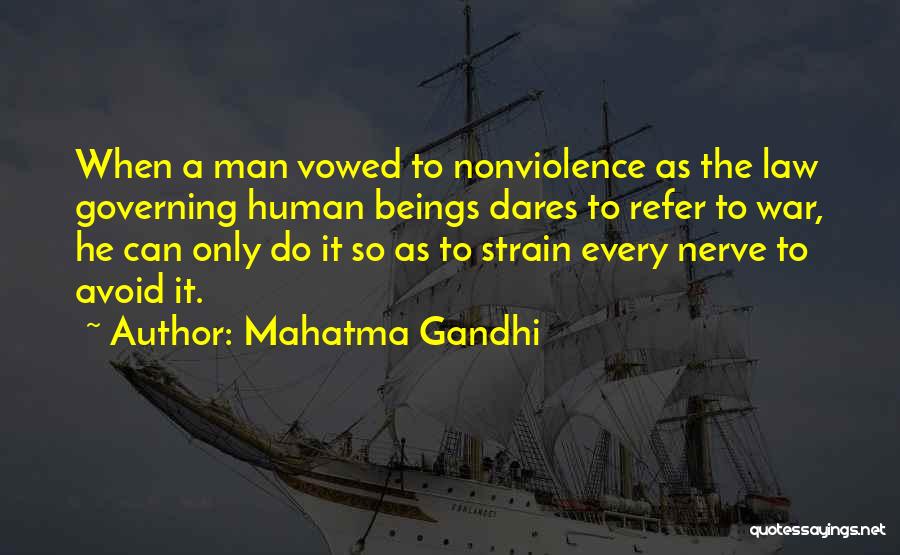 Mahatma Gandhi Quotes: When A Man Vowed To Nonviolence As The Law Governing Human Beings Dares To Refer To War, He Can Only