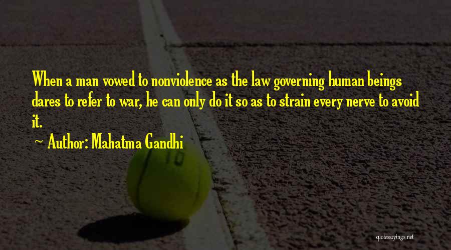 Mahatma Gandhi Quotes: When A Man Vowed To Nonviolence As The Law Governing Human Beings Dares To Refer To War, He Can Only