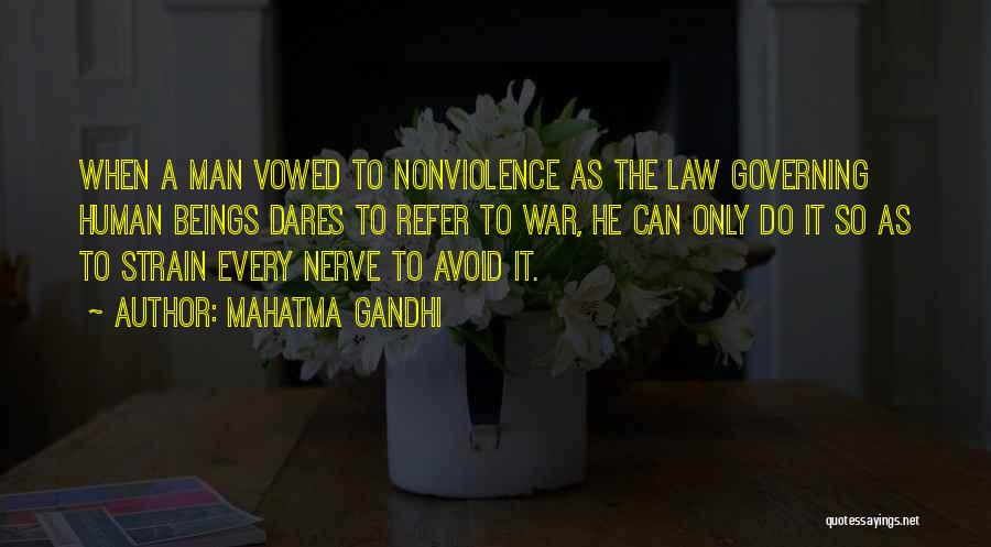 Mahatma Gandhi Quotes: When A Man Vowed To Nonviolence As The Law Governing Human Beings Dares To Refer To War, He Can Only