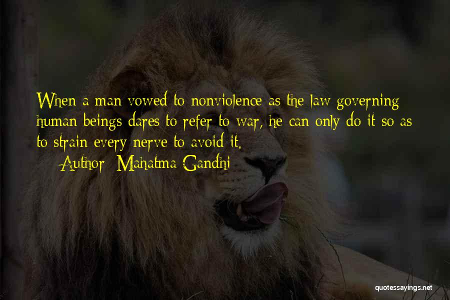 Mahatma Gandhi Quotes: When A Man Vowed To Nonviolence As The Law Governing Human Beings Dares To Refer To War, He Can Only