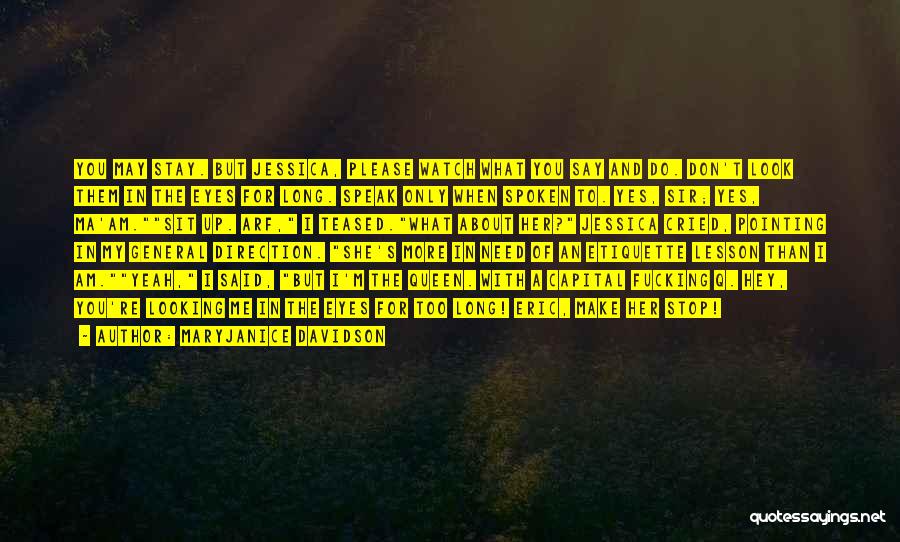 MaryJanice Davidson Quotes: You May Stay. But Jessica, Please Watch What You Say And Do. Don't Look Them In The Eyes For Long.