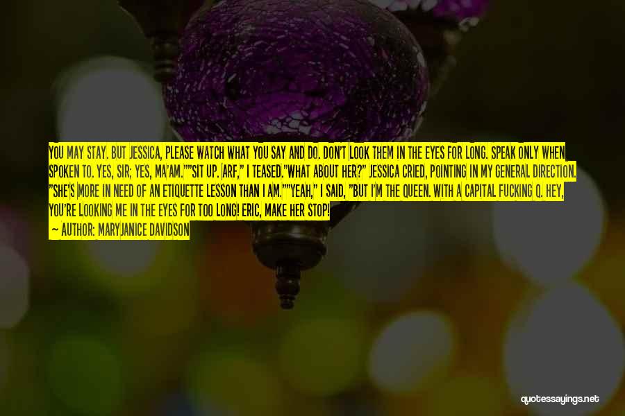 MaryJanice Davidson Quotes: You May Stay. But Jessica, Please Watch What You Say And Do. Don't Look Them In The Eyes For Long.