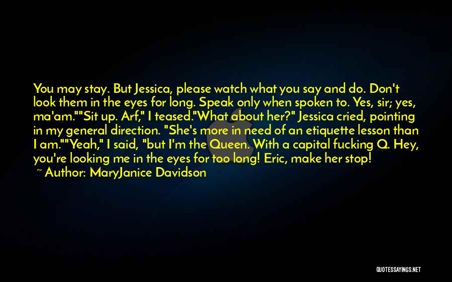 MaryJanice Davidson Quotes: You May Stay. But Jessica, Please Watch What You Say And Do. Don't Look Them In The Eyes For Long.