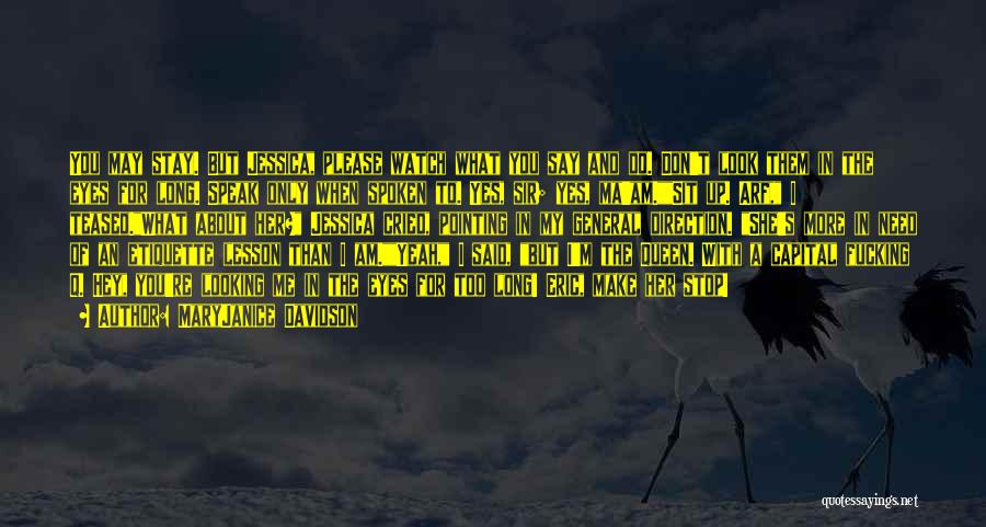 MaryJanice Davidson Quotes: You May Stay. But Jessica, Please Watch What You Say And Do. Don't Look Them In The Eyes For Long.