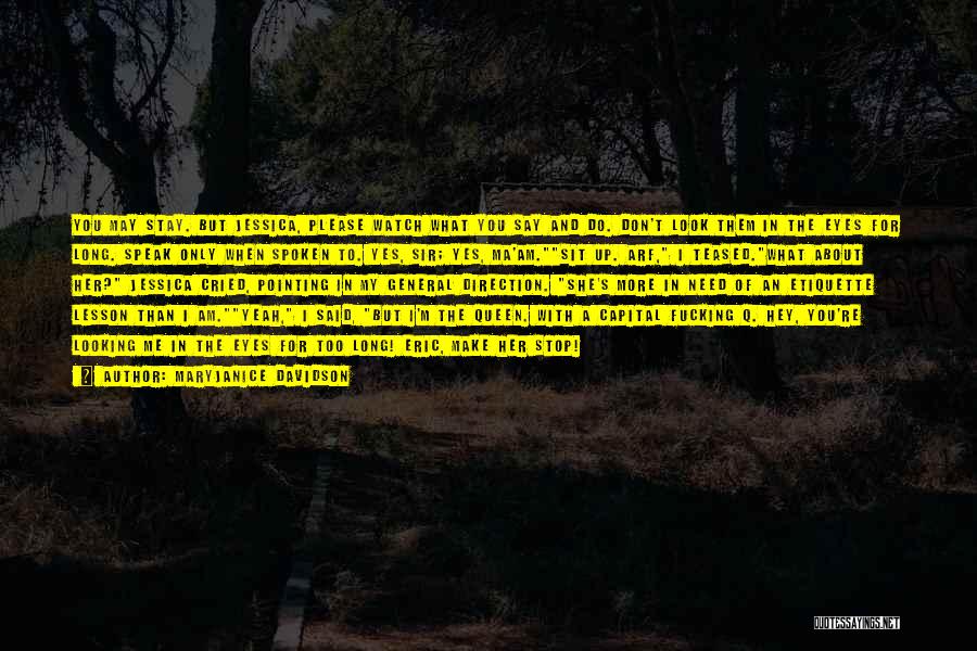 MaryJanice Davidson Quotes: You May Stay. But Jessica, Please Watch What You Say And Do. Don't Look Them In The Eyes For Long.