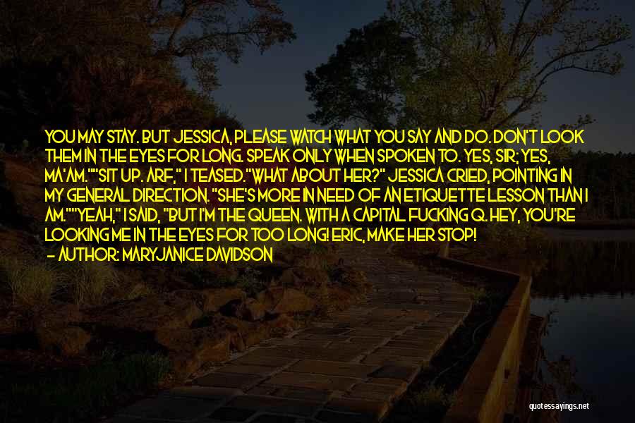 MaryJanice Davidson Quotes: You May Stay. But Jessica, Please Watch What You Say And Do. Don't Look Them In The Eyes For Long.