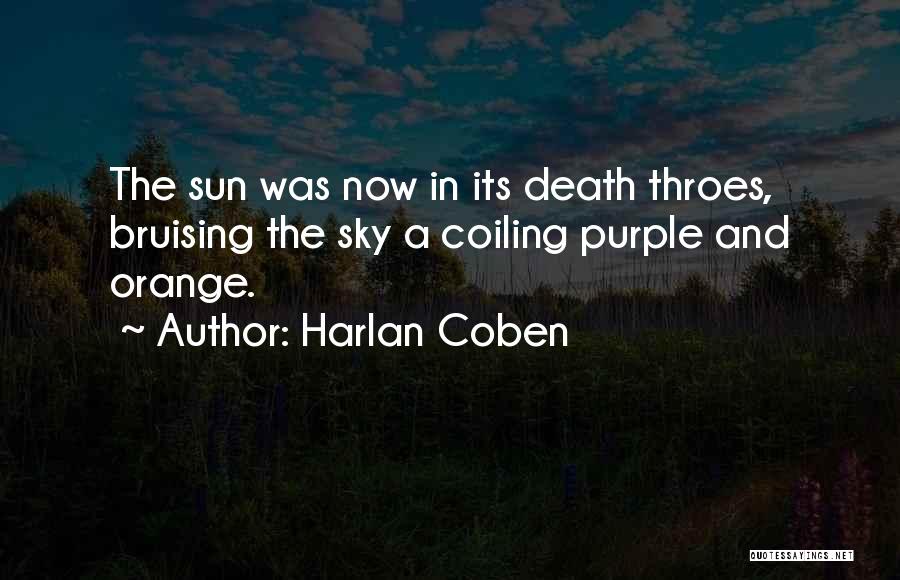 Harlan Coben Quotes: The Sun Was Now In Its Death Throes, Bruising The Sky A Coiling Purple And Orange.